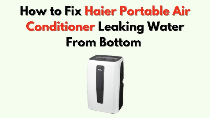 Haier Portable Air Conditioner Leaking Water from Bottom: Quick Fixes Haier Portable Air Conditioner Leaking Water from Bottom: Quick Fixes