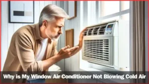 Why is My Window Air Conditioner Not Blowing Cold Air