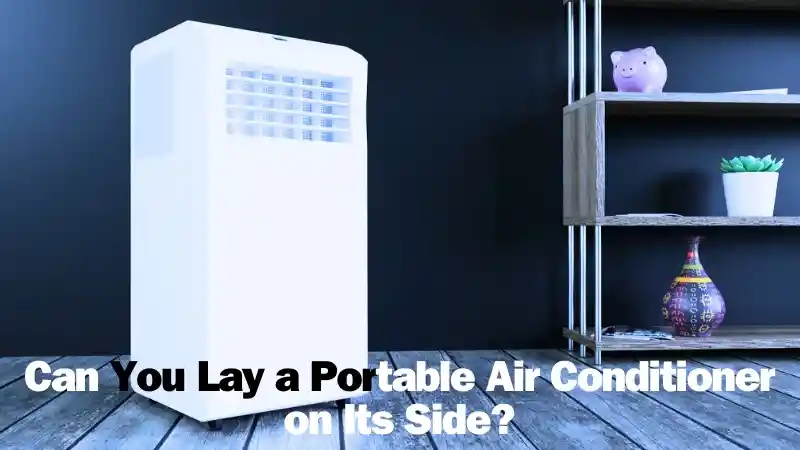 Can You Lay a Portable Air Conditioner on Its Side