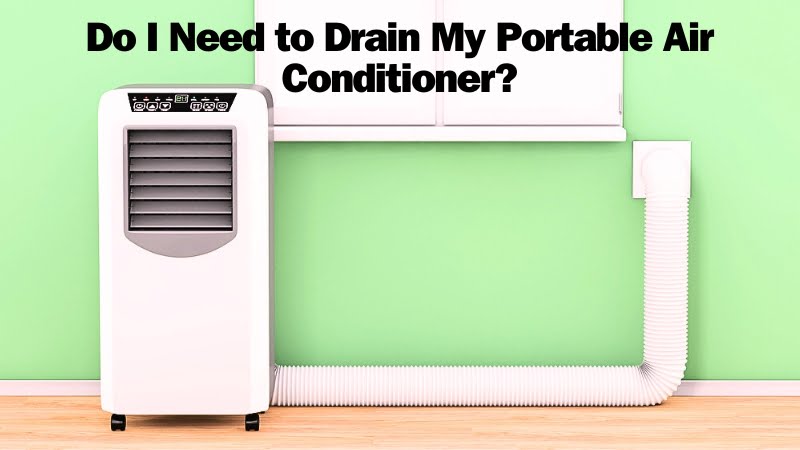 Do I Need to Drain My Portable Air Conditioner