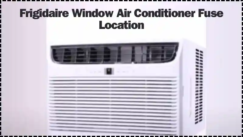 Frigidaire Window Air Conditioner Fuse Location