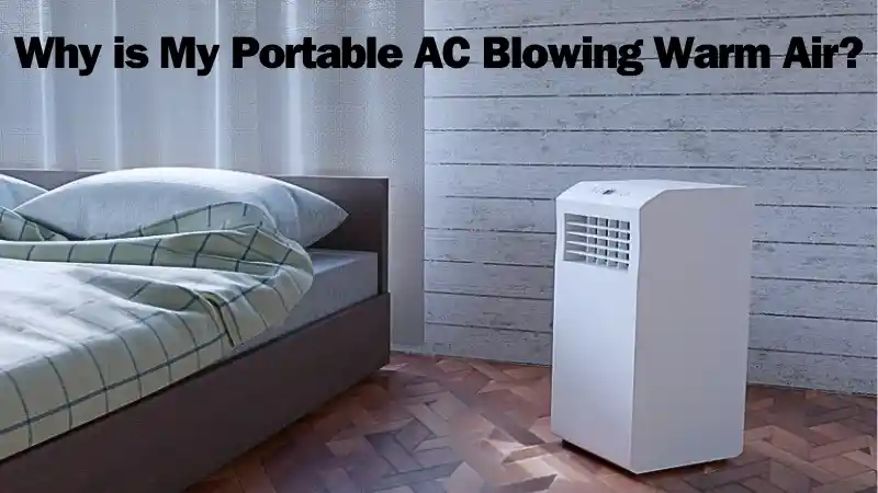 Why is My Portable AC Blowing Warm Air