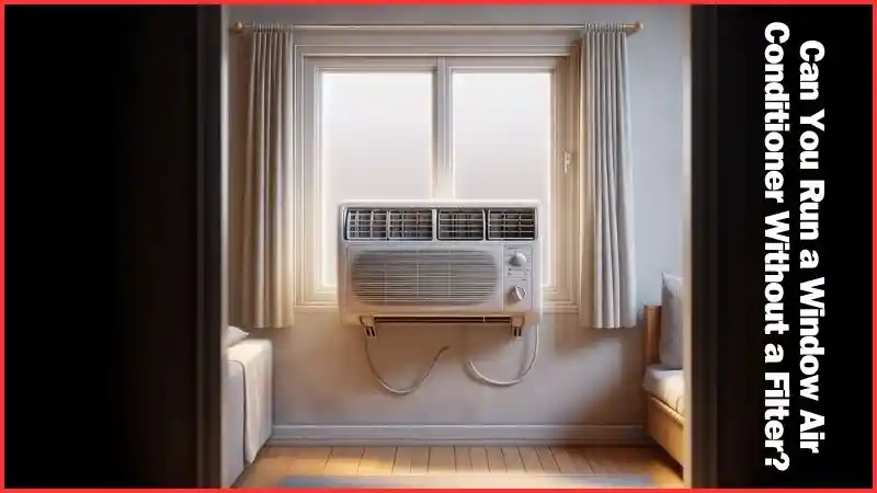 Can You Run a Window Air Conditioner Without a Filter