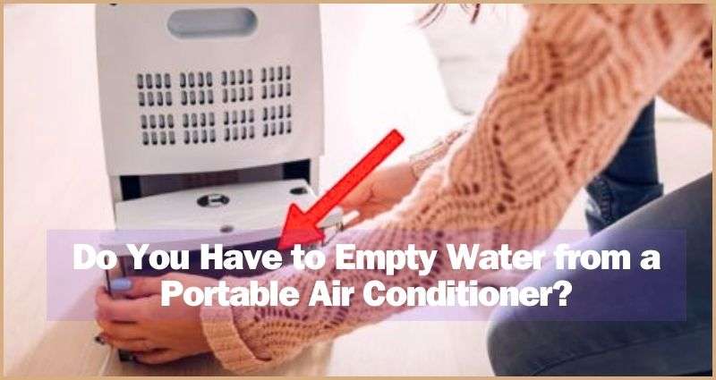 Do-You-Have-to-Empty-Water-from-a-Portable-Air-Conditioner?